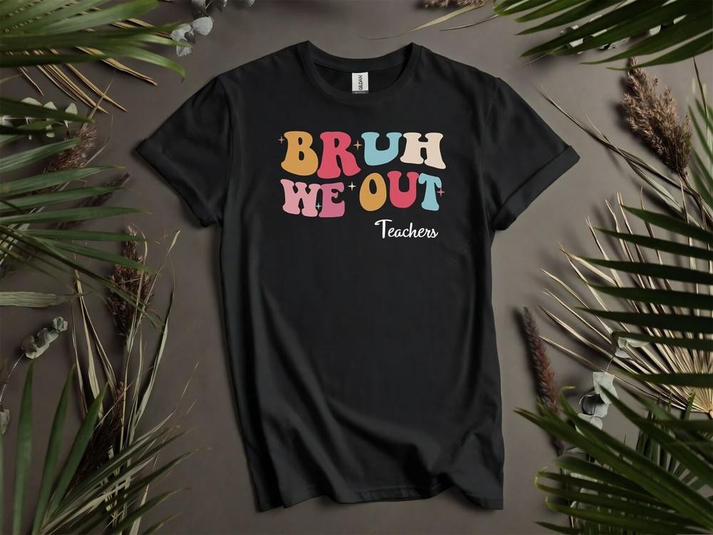 

Comfort Color Bruh We Out Teachers Teacher Hoodie Tshirt Men Women Unisex AD119 4XL