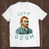 Let It Gogh Vincent Van Gogh Funny Saying Cool Gift Present Tee T Shirt C1728