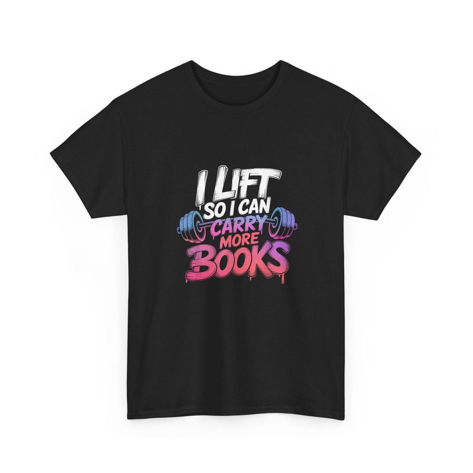 Lift So I Can Carry More Books Shirt, Books Reading Lovers Reader Workout Shirt XL