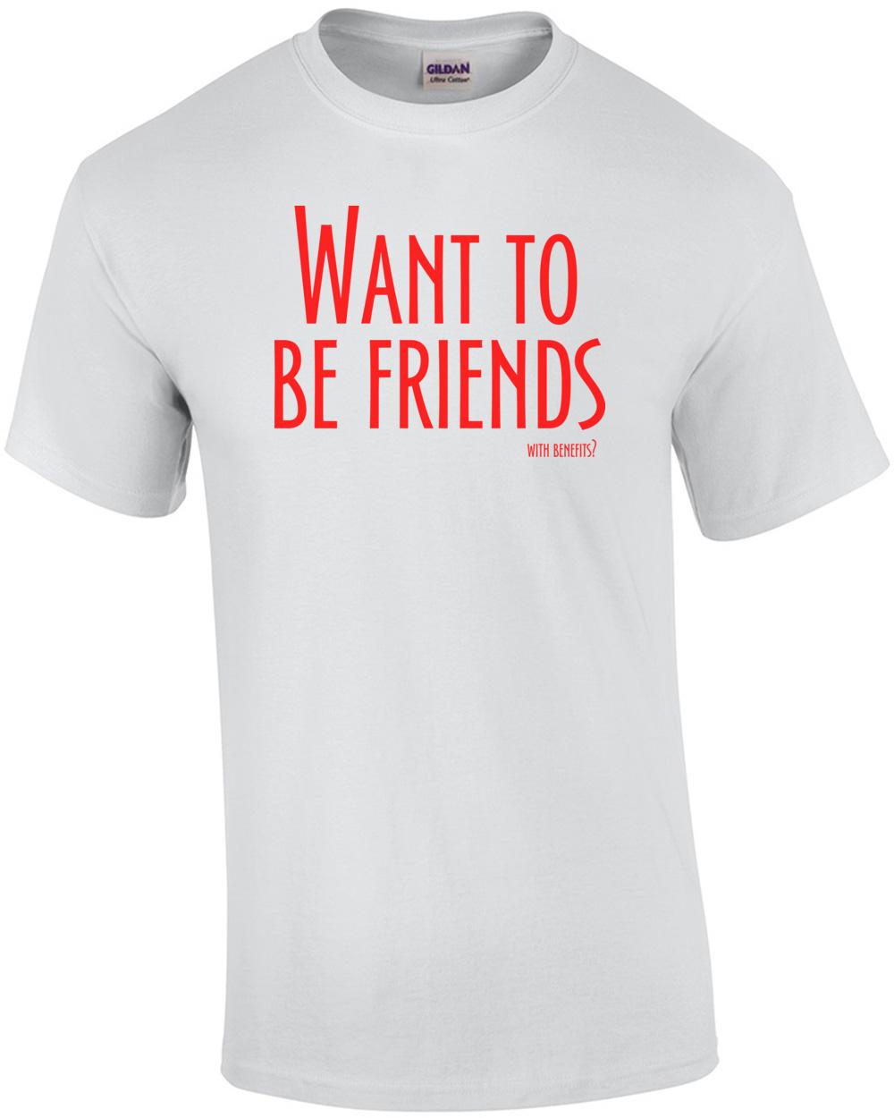 Want To Be Friends, With Benefits? Cool Shirt Unisex T-Shirt M