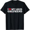 I Love My Loud GF Girl Boy Couple Valentines Day Girlfriend T-Shirt