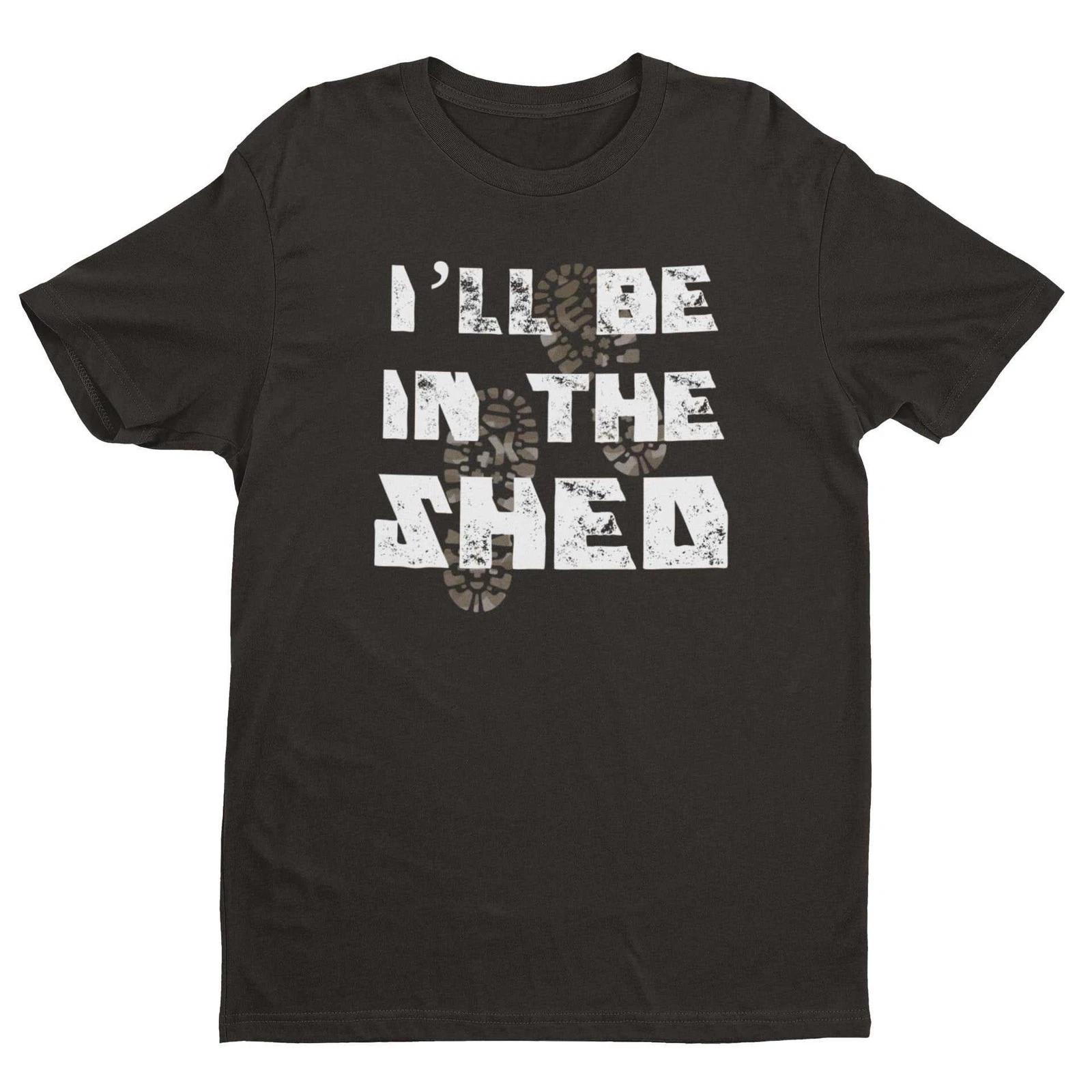 Funny Dad T Shirt I ll Be In The Shed DIY Guy Grandad Novelty Gift Idea Fathers L