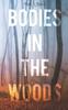 The Bodies In the Woods : Unexplained Mysteries : 1 Book