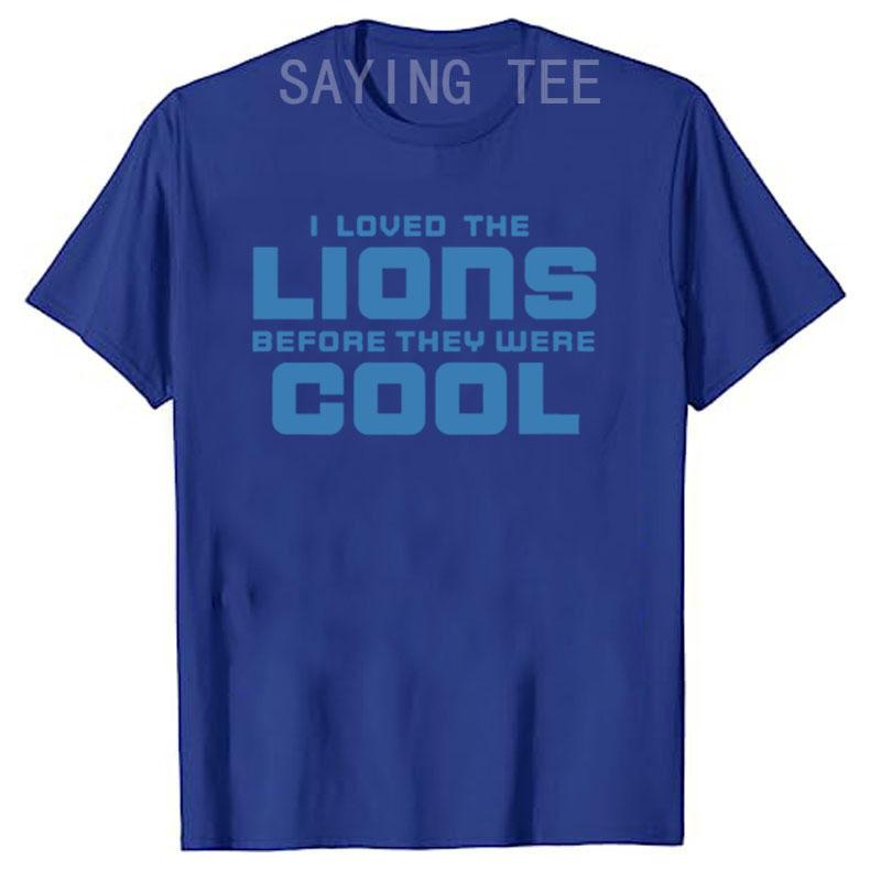 I Loved Lions Before They Were Cool Football Fan T-Shirt Funny Letters Printed Graphic Outfits Men's Fashion Saying Tee Gifts