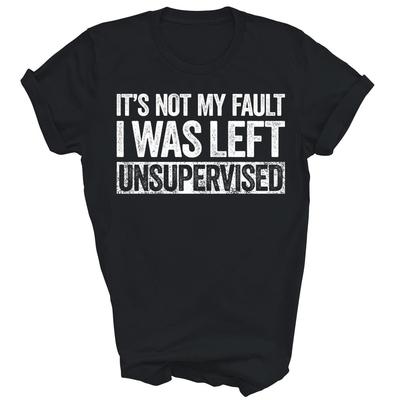 Es ist nicht meine Schuld, dass ich unbeaufsichtigt war Unisex Shirt Geschenk