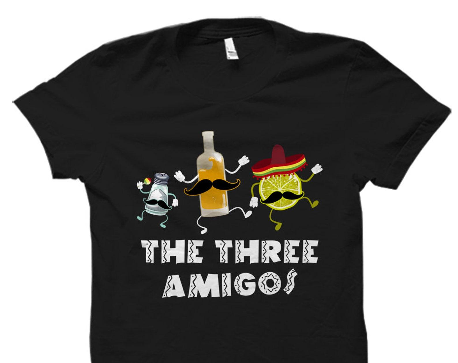 Cinco De Mayo Shirt The Three Amigos Shirt Tequila Shirt Funny Party Shirt Tequila Gift Cinco De Mayo Gift Mexican Holiday Shirt #OS828 S