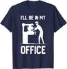 I'll Be In My Office - Funny Woodworking Gift T-Shirt Cotton Customized Tops & Tees Plain Male Top T-shirts Funny
