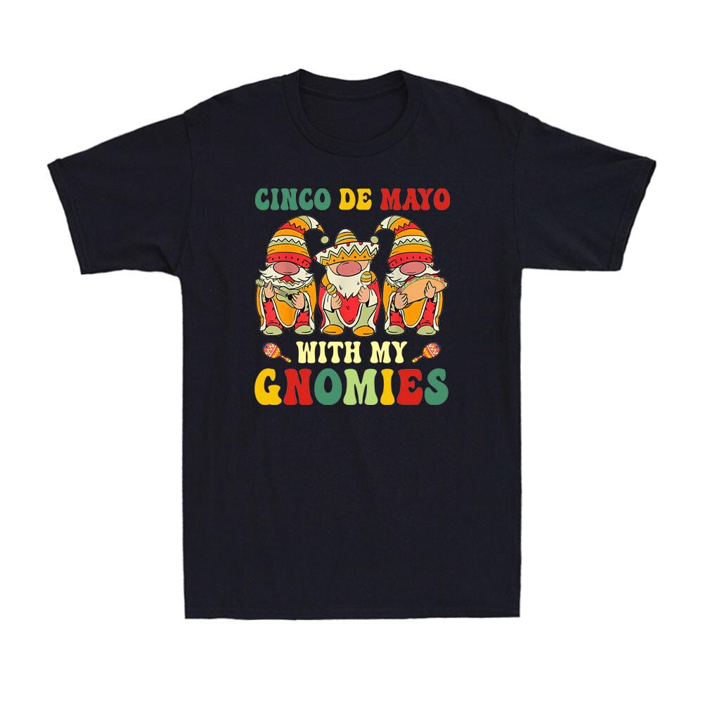 Funny Cinco De Mayo With My Gnomies Trio Gnomes Novelty Men s T-Shirt S