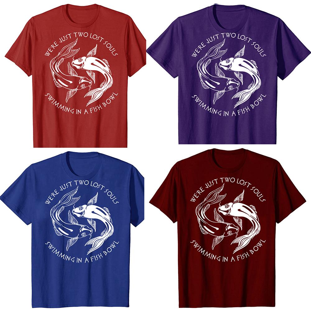 Funny Just Two Lost Souls Swimming In A Fish Bowl T-shirt Men Women Hip Hop Oversized T Shirt 100% Cotton Comfort T-shirts