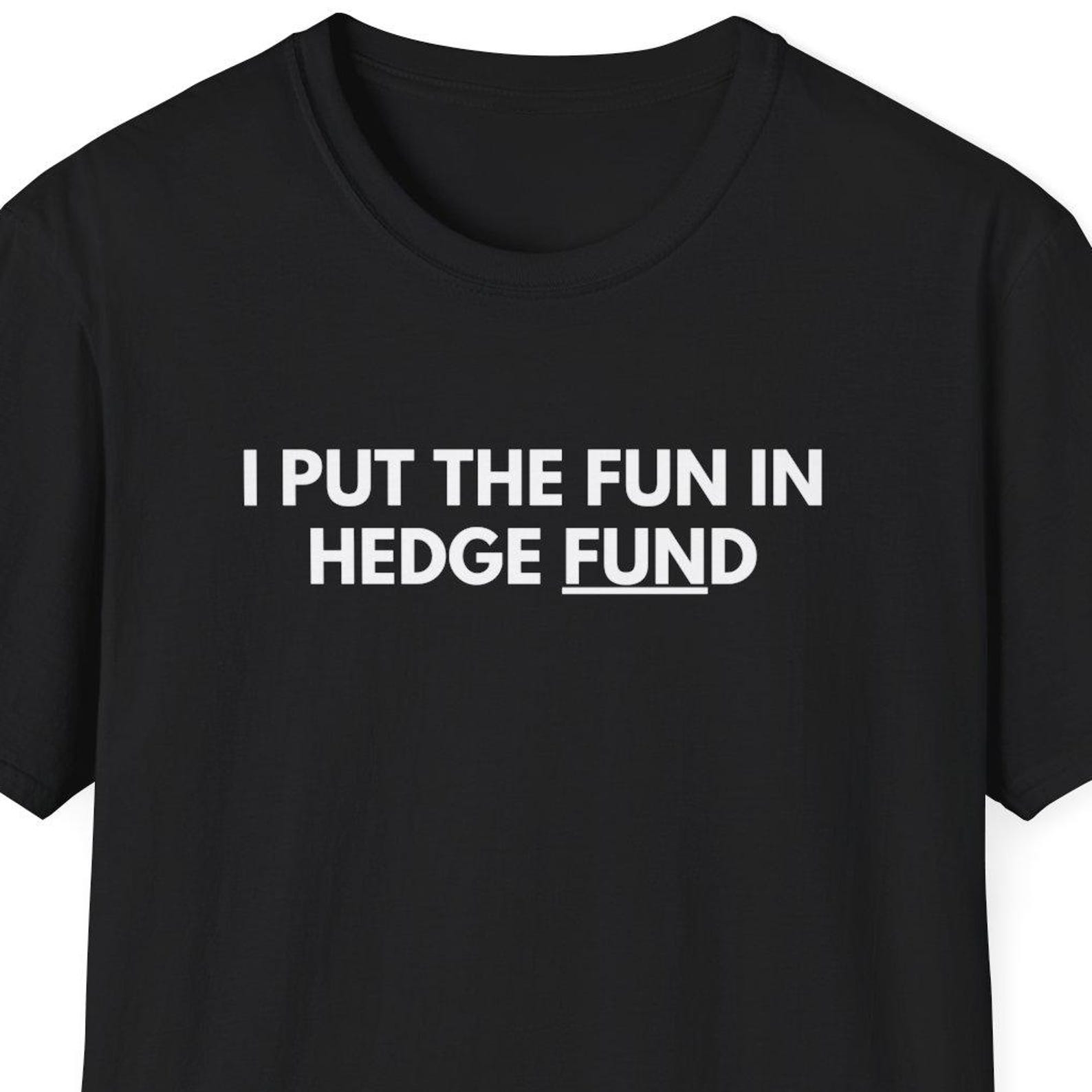 I Put The Fun in Hedge Fund Shirt, Gift for Hedge Fund Manager, Hedgefund Gift, Business Shirt, Consultant Shirt, Investment, Finance Shirt 2XL