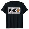 Lustige PHD Bier Klassische Grafik T-Shirts Herren Damen Mode Lässiges T-Shirt 100% Baumwolle Locker Übergröße T-Shirt
