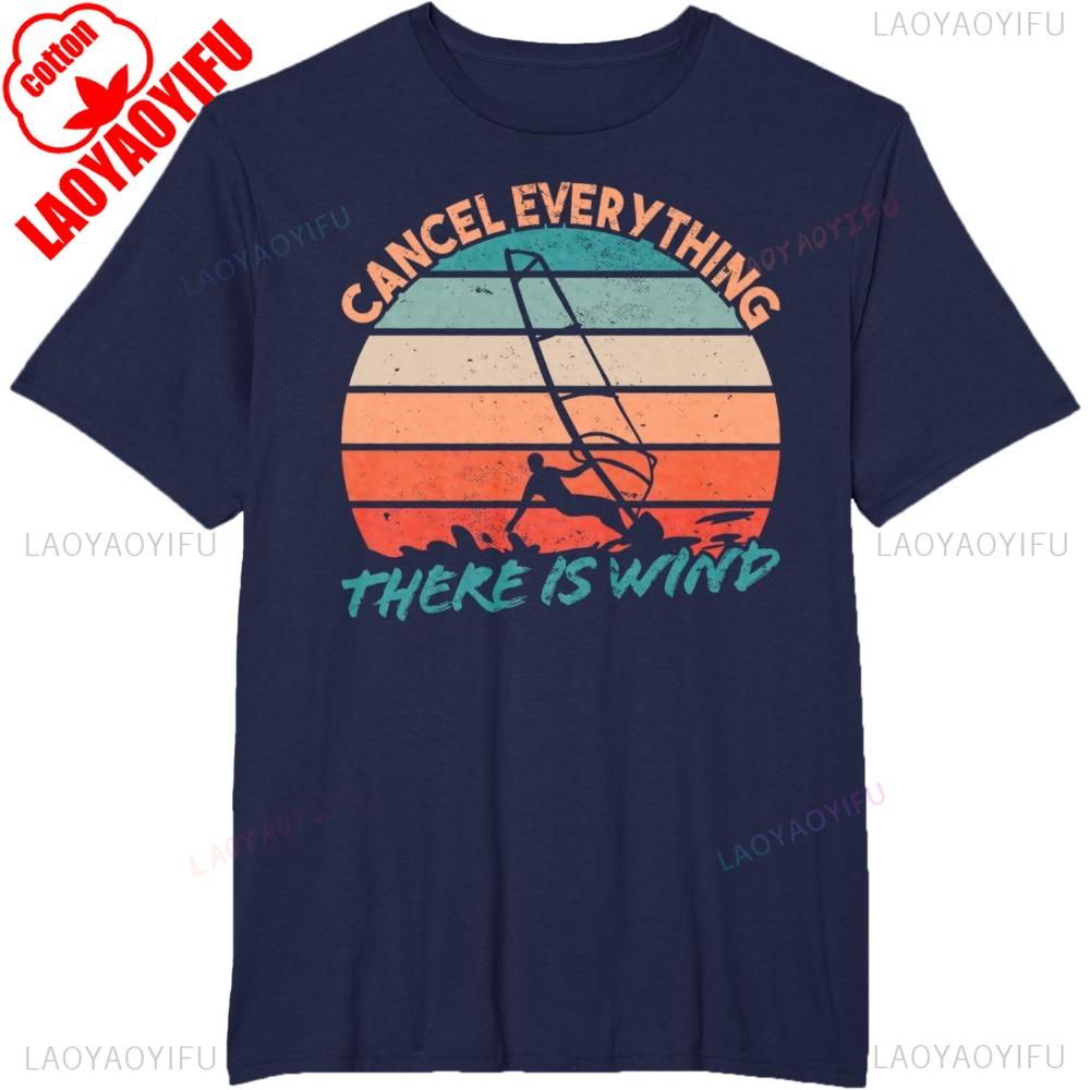 CANCEL EVERYTHING THERE IS WIND Letter Clothes Surfer Surfboard Windsurfer Windsurfing Summer Men T Shirt Harajuku Camisetas