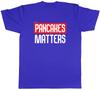Pancakes Matters Unisexs Unisex TShirt Tee
