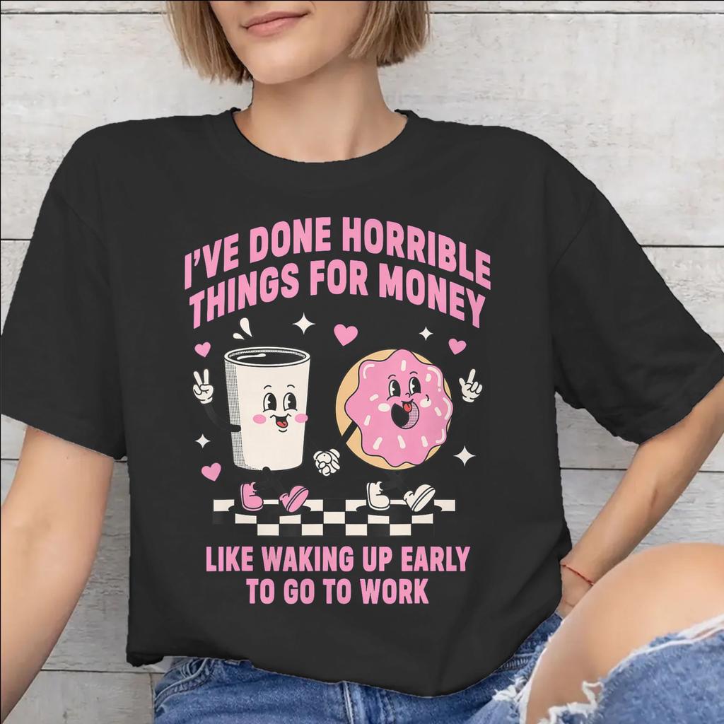 Ive Done Horrible Things for Money Outfit Unisex T Shirt Cotton Tee Print Tshirt Clothes