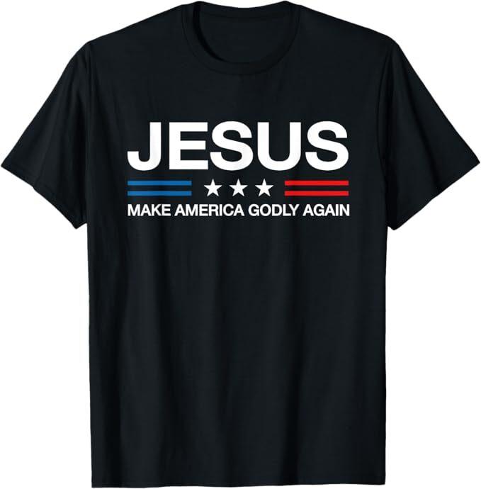 Jesus Make America Godly Again Christian Patriot God Faith Unisex T-Shirt Unisex T-Shirt M