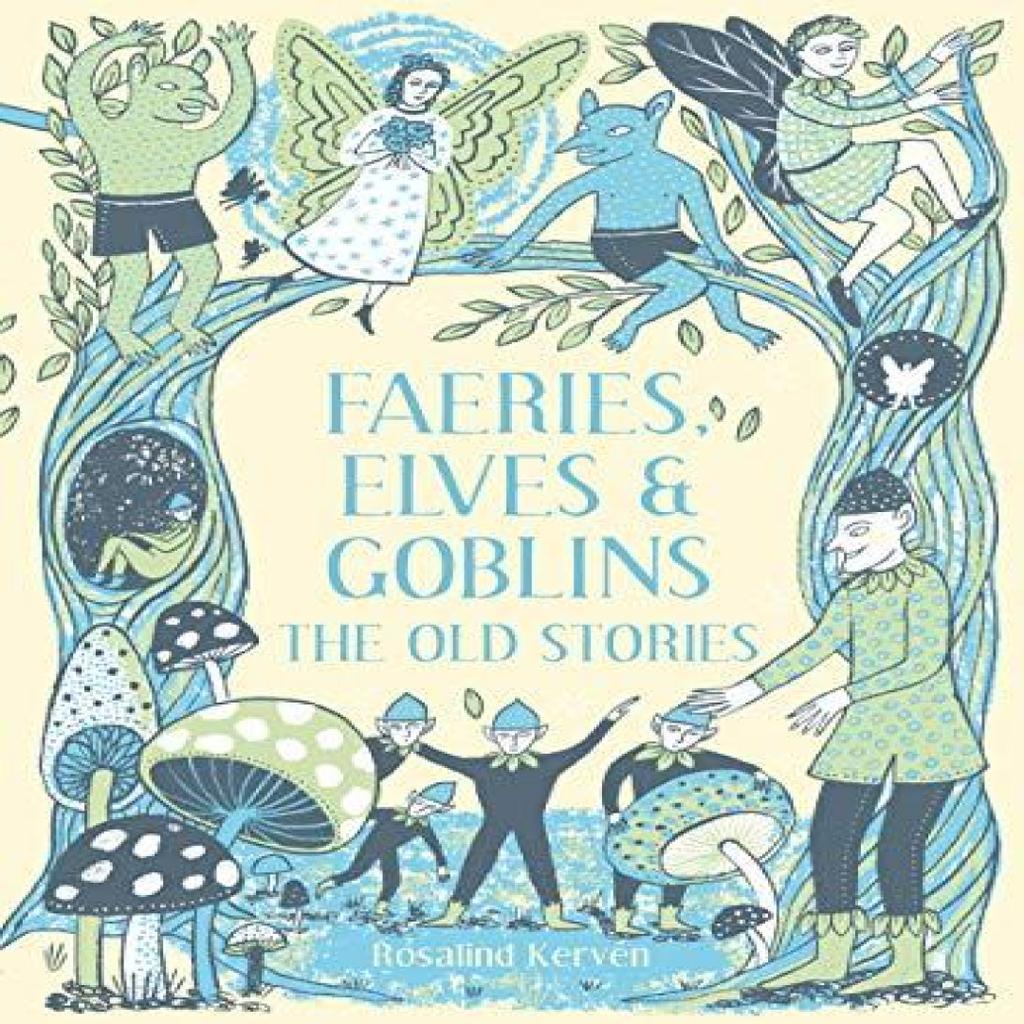 Faeries Elves and Goblins by Rosalind Kerven Hardback Book 9781849945424