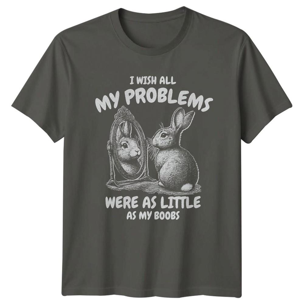 I Wish All My Problems Were Unisexs TShirt Bunny Humor Novelty Birthday Gift S