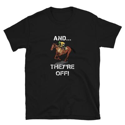 And They're Off T- Shirt Horse Lover Funny Sports Fan Gift Tee