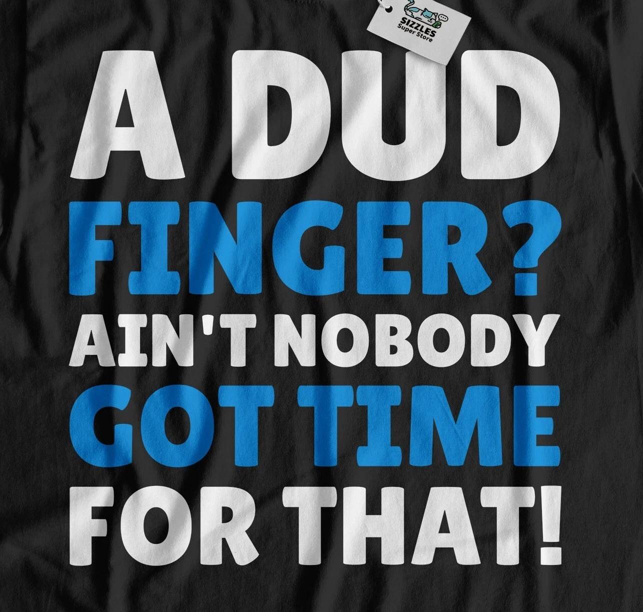 A Dud Finger! Unisex Funny Broken Finger T-Shirt Missing Finger Amputee Gifts XL