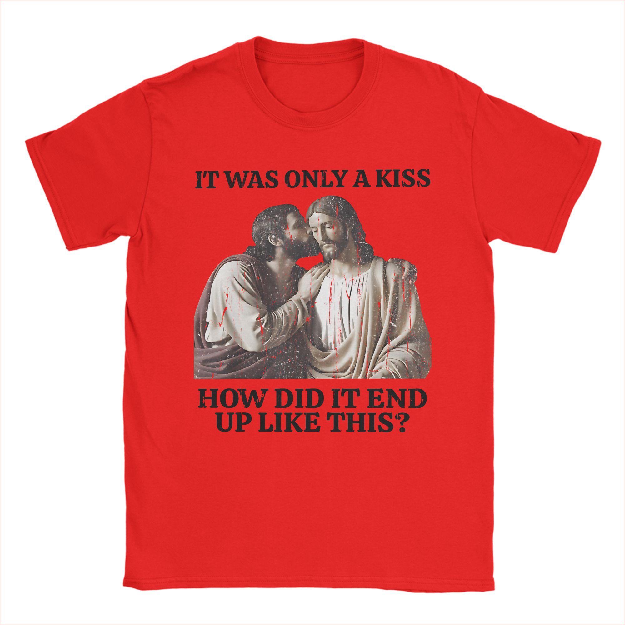 It Was Only A Kiss How Did It End Up Like This TShirts Jesus Meme Pure Cotton Tees Crew Neck T Shirts 4XL 5XL 6XL Clothes S