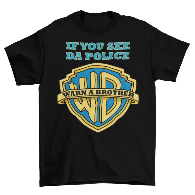 

If You See Da Police Warn A Brother Unisex T-Shirt Funny Parody Tee Shirt Cops Swag M