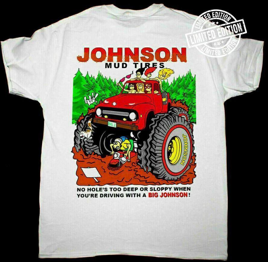 Big Johnson Funny Humor Mud Tires T Shirt Full Size S-5XL Unisex T-Shirt XXXXL