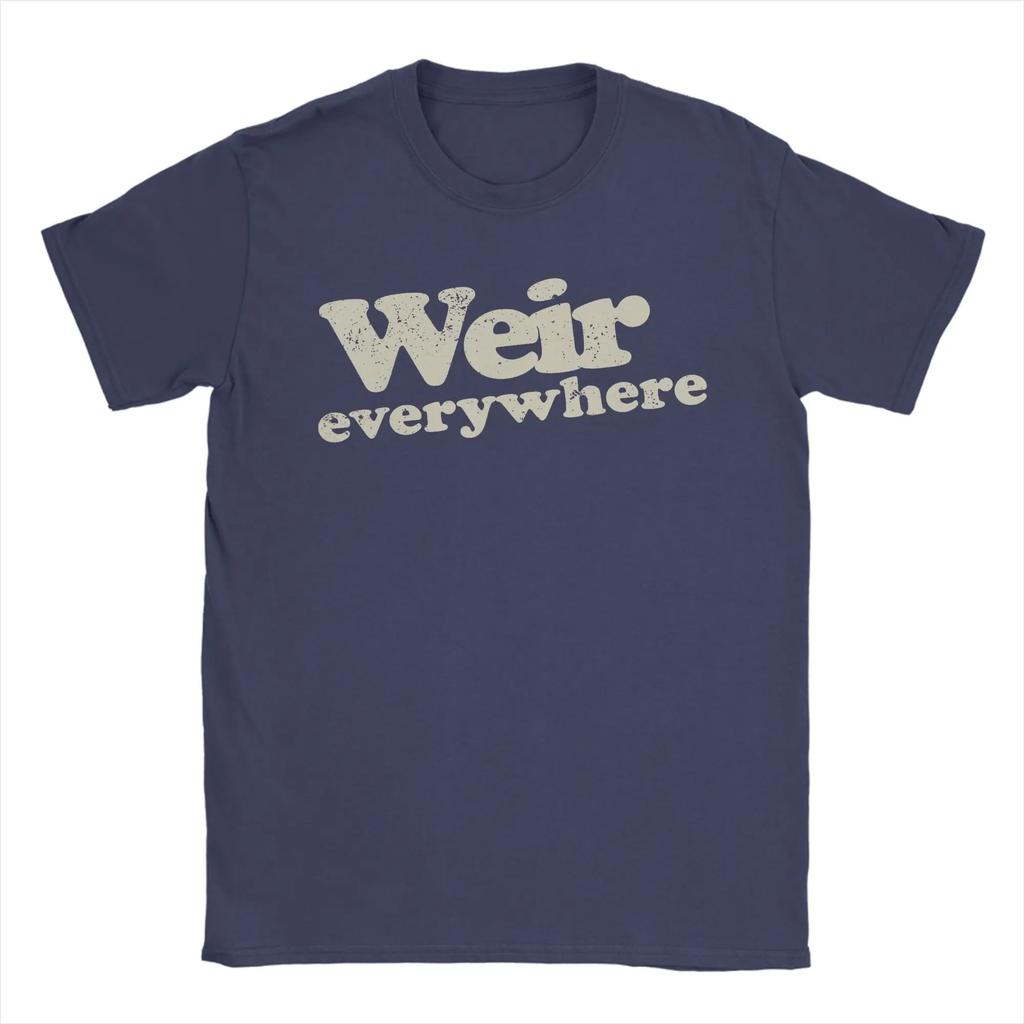 Bob Weir Weir Everywhere TShirt Unisex Leisure Cotton Tee Shirt O Neck Short Sleeve T Shirts Gift Idea Clothing