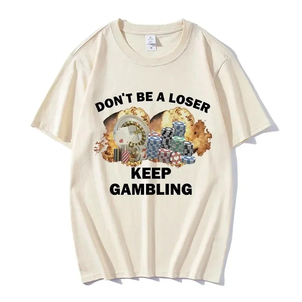 

Don t Be A Loser Keep Gambling Meme T Shirt Women Fashion Hip Hop T-shirt Casual Short Sleeve Shirts Harajuku 4XL