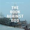 The Book Against God by James Wood Paperback Book 9780099453574