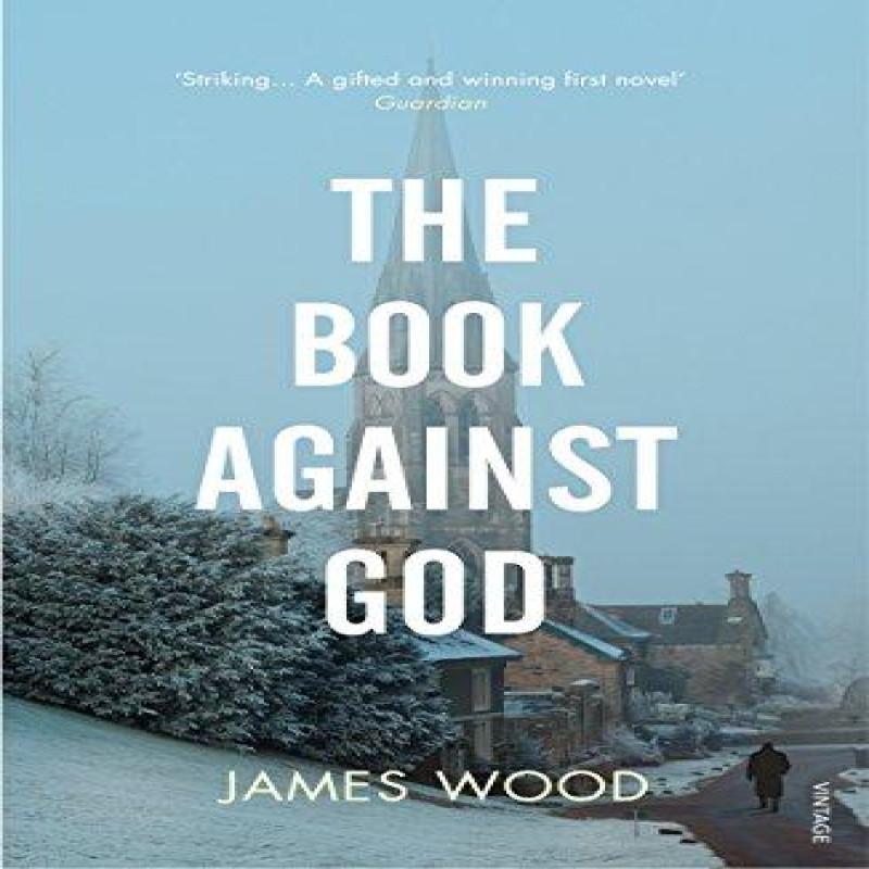 The Book Against God by James Wood Paperback Book 9780099453574
