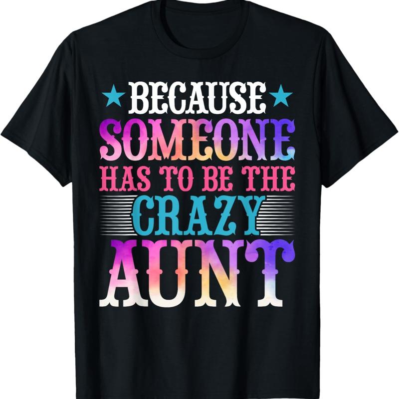 

Aunt Auntie Because Someone Has To Be The Crazy Women T Shirt - Men s Summer Cotton Graphic Tee S разноцветный