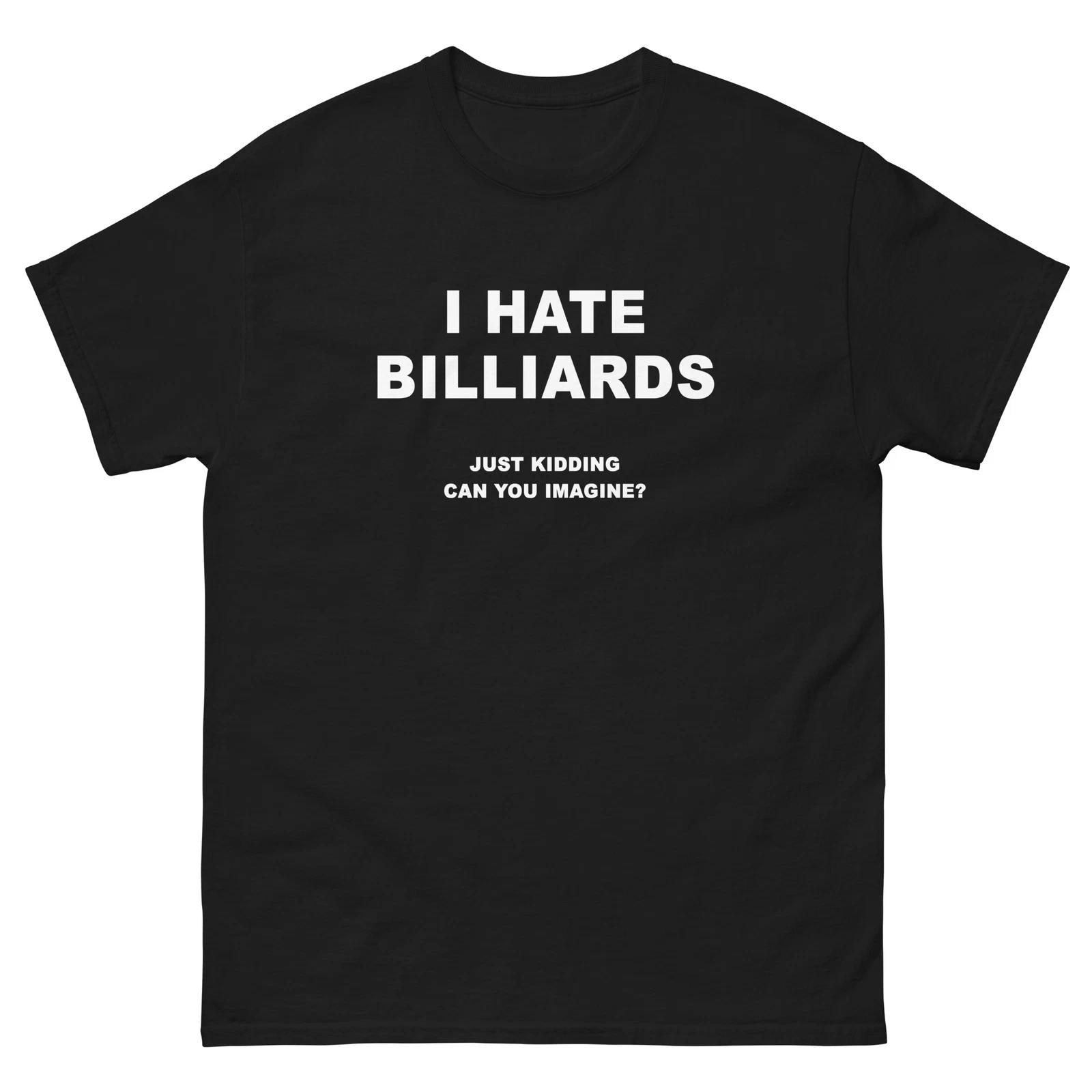 I Hate Billiards Just Kidding Funny T-Shirt Joke Shirt 3XL