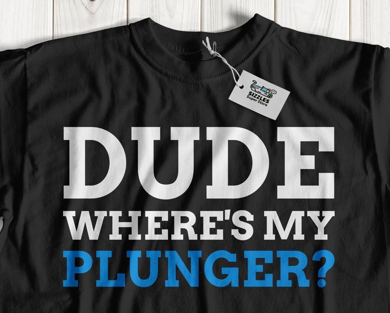 Where s My Plunger? Unisex Funny Plumbing T-Shirt Plumber Gifts XL