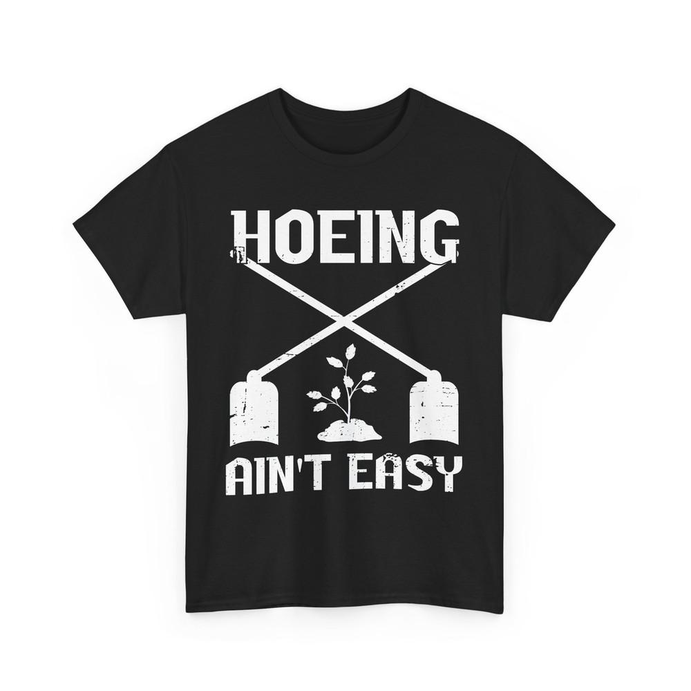 Gardener Hoeing Ain't Easy Gardening Planting Lovers Women Men T-Shirt