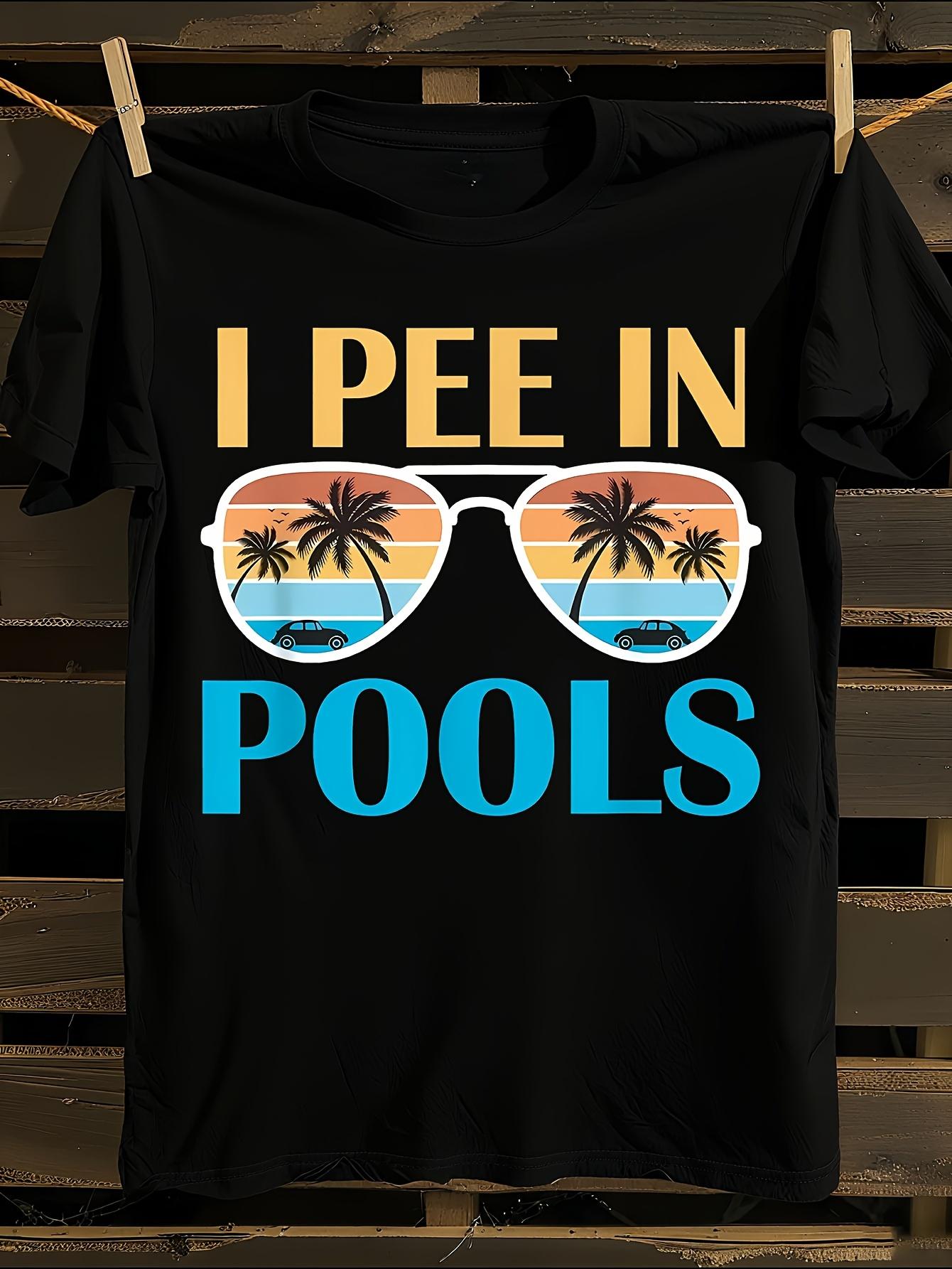 Funny Sarcastic Tshirt I Pee in Pools T-shirt XL