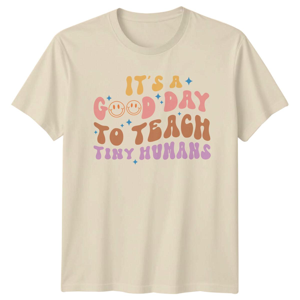 It s A Good Day To Teach Tiny Humans Teacher Graphic T-Shirt -a XXXXL