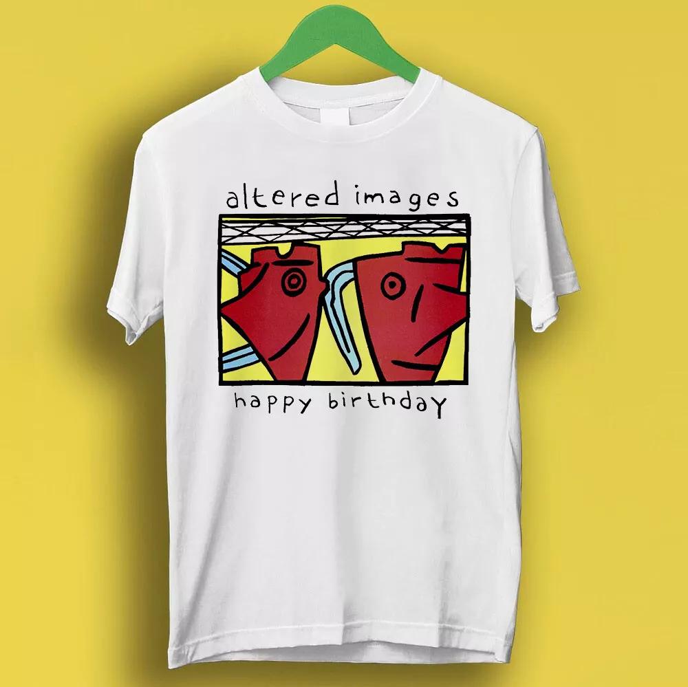 Altered Images Happy Birthday New Wave Post Punk Music Gift Tee T Shirt P110