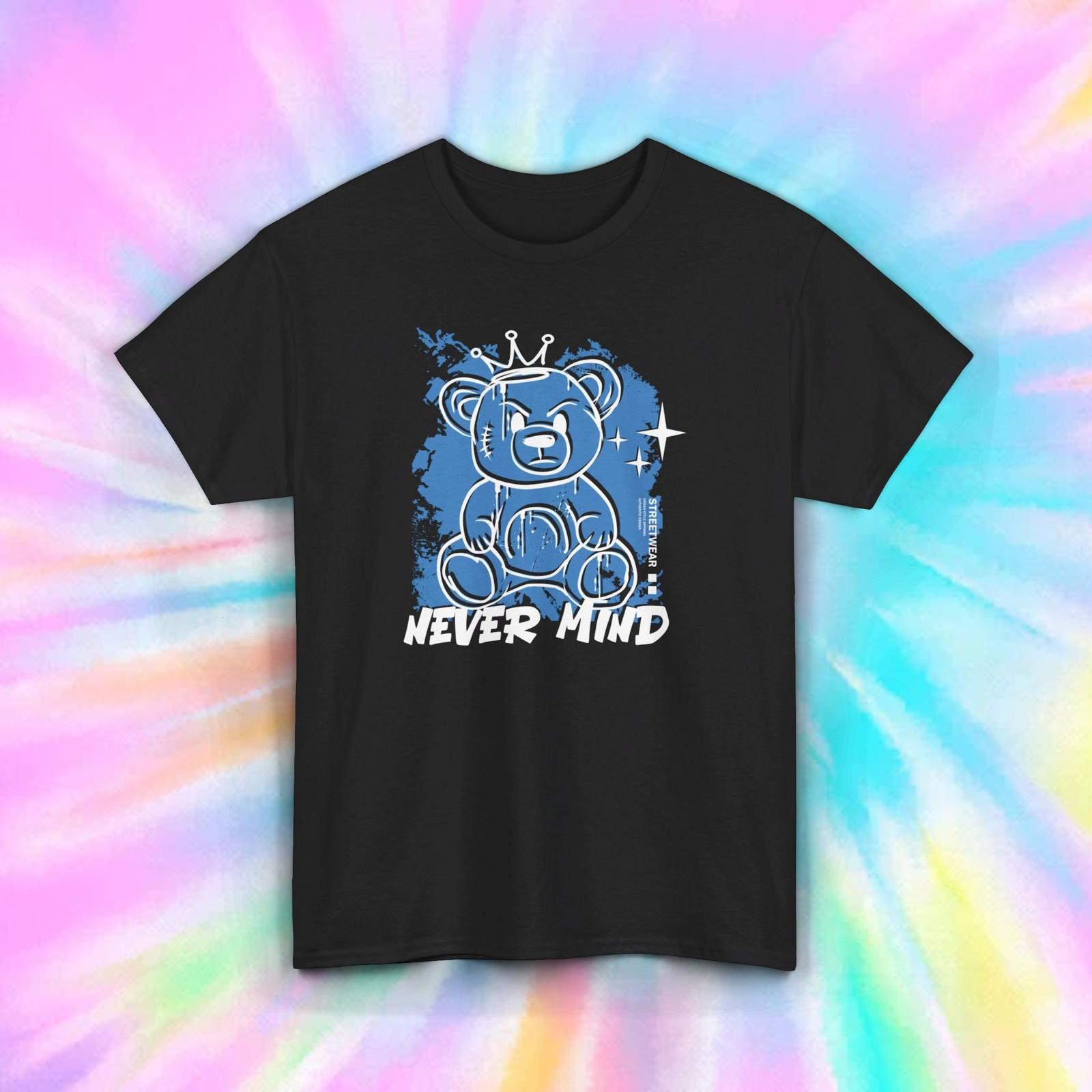 Never Mind Teddy Bear T-Shirt | Cute Funny Bear Graphic Tee | Gift S