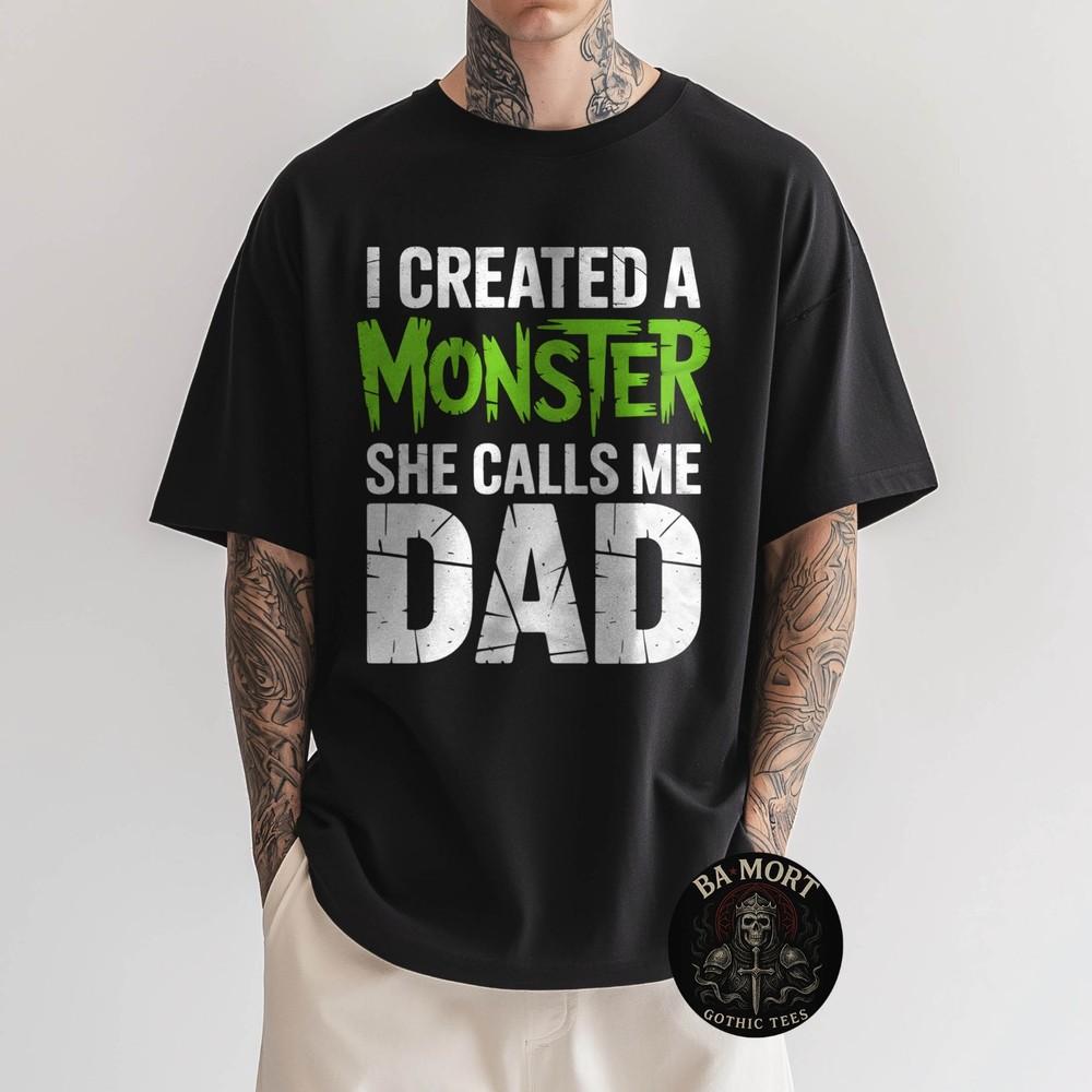 

Funny Father#039;S Day I Created A Monster She Calls Me Dad TShirt Unisex T-Shirt M