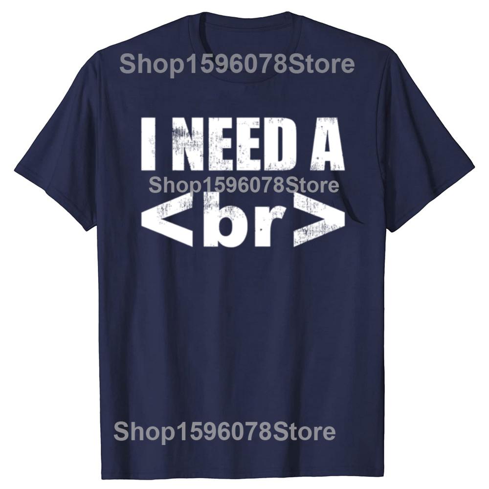 Funny Computer Programmer I Need A Break Code T Shirts Pure Cotton Humor Streetwear Tee Shirt Short Sleeve Unisex Loose Clothing S