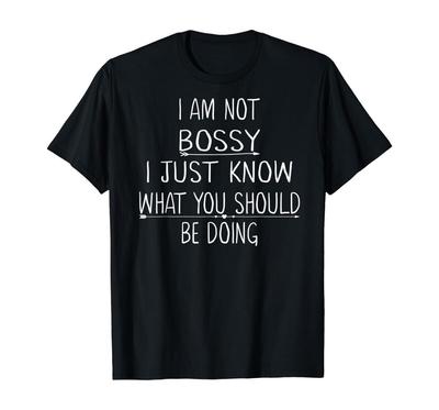 I Am Not Bossy I Just Know What You Should Be Doing T Shirt Men Women Kid NEW
