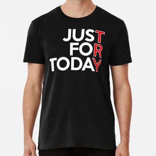 Try Just For Today Aa Na Clean Sober Living In Recovery S-5XL USA Made T-shirt 4XL