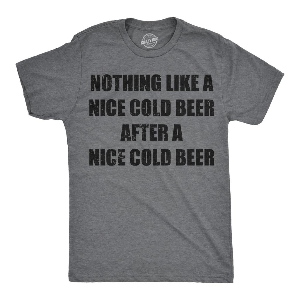 Mens Funny T Shirts Nothing Like A Nice Cold Beer After A Nice Cold Beer
