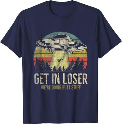 Get In Loser We're Doing Butt Stuff Alien Abduction T-Shirt