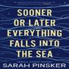 Sooner Or Later Everything Falls Into the Sea by Sarah Pinsker... 9781800243941