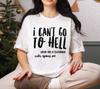 I Can't Go To Hell T-Shirt, Funny Sarcasm T-shirt