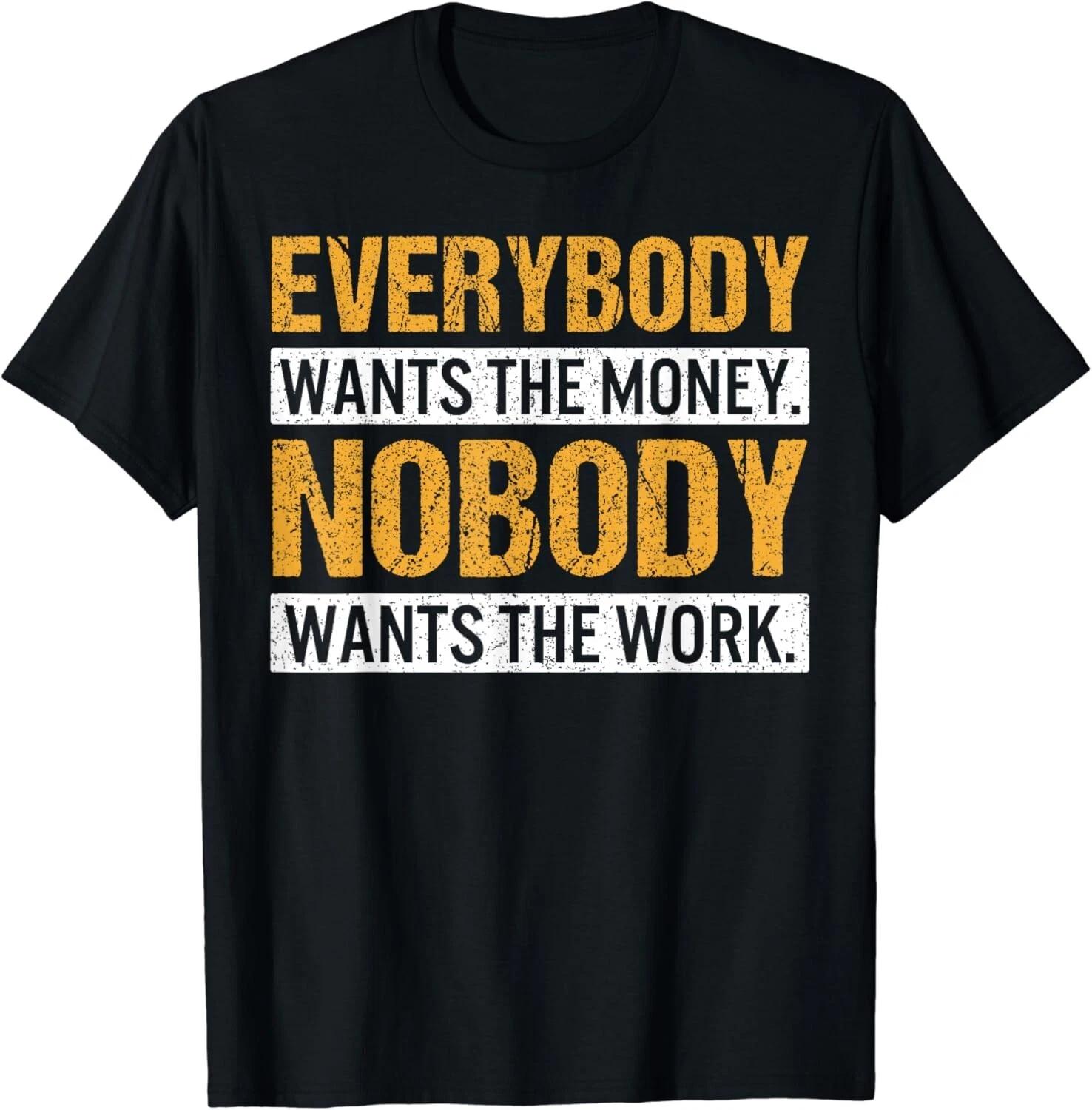 Everybody Wants The Money, Nobody Wants The Work Gift Unisex T-Shirt L