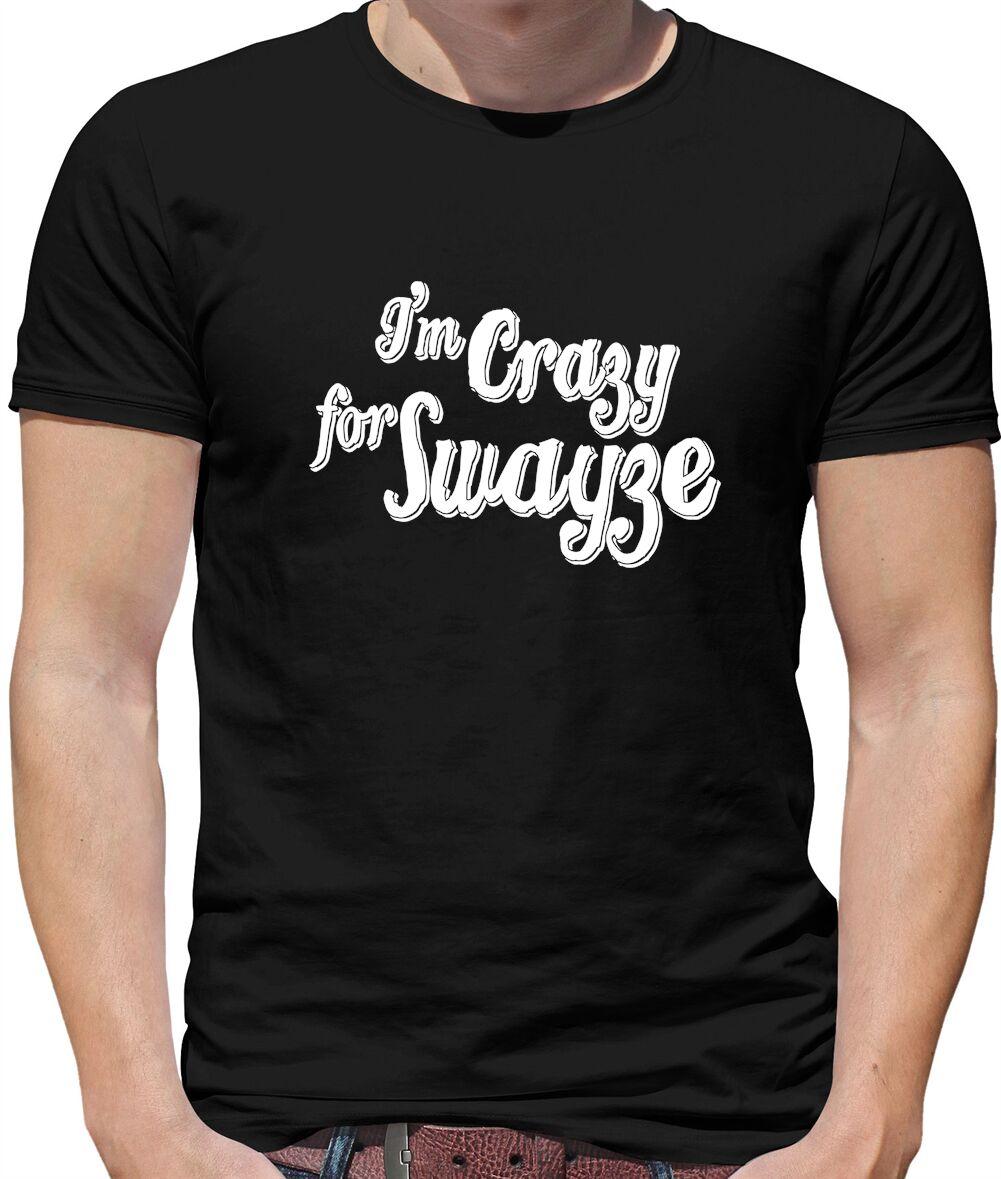 I m Crazy For Swayze Mens T-Shirt - Film - Movie - Patrick - Ghost - Actor XXXL