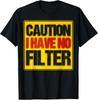 Sarcastic I Have No Filter Caution I Have No Filter T-Shirt Unisex T-Shirt