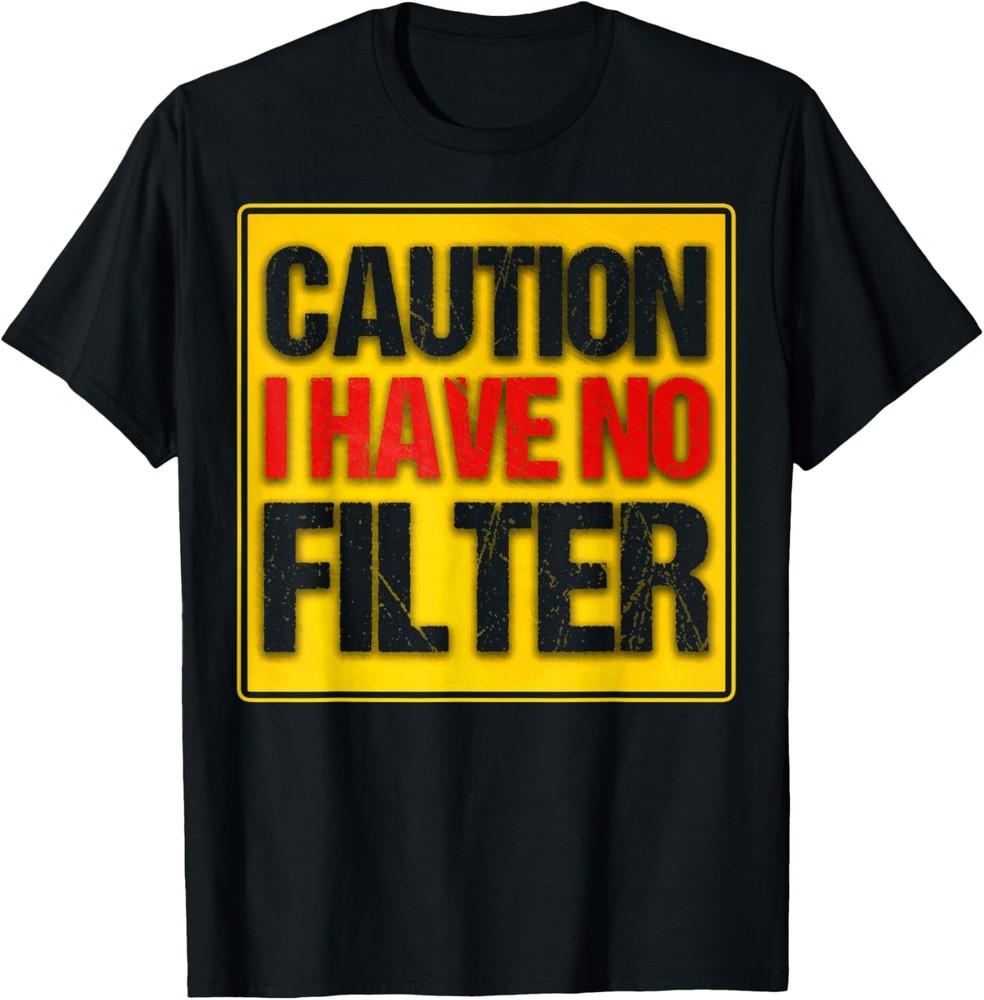 Sarcastic I Have No Filter Caution I Have No Filter T-Shirt Unisex T-Shirt S